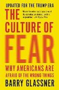 The Culture of Fear: Why Americans Are Afraid of the Wrong Things