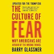 The Culture of Fear: Why Americans Are Afraid of the Wrong Things