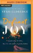 Defiant Joy: Taking Hold of Hope, Beauty, and Life in a Hurting World