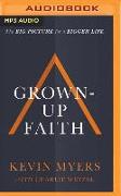 Grown-Up Faith: The Big Picture for a Bigger Life