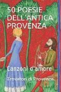 50 Poesie Dell'antica Provenza: Canzoni d'Amore