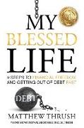 My Blessed Life: 9 Steps to Financial Freedom and Abundance