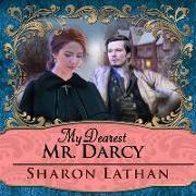 My Dearest Mr. Darcy: An Amazing Journey Into Love Everlasting