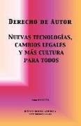 Derecho de Autor, Nuevas Tecnologias, Cambios Legales y Mas Cultura Para Todos