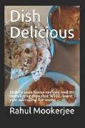 Dish Delicious: 15 Delicious Home Recipes and 10 Tantalizing Dips That Will Leave You Salivating for More