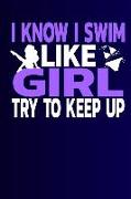 I Know I Swim Like a Girl Try to Keep Up: Notebook - Journal - Diary - 110 Lined Page