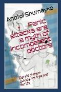 Panic Attacks Are a Myth from Incompetent Doctors: Get Rid of Them Quickly, for Free and for Life