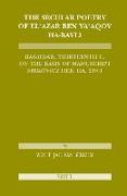 The Secular Poetry of El'azar Ben YA'Aqov Ha-Bavli: Baghdad, Thirteenth Century on the Basis of Manuscript Firkovicz Heb. Iia, 210.1