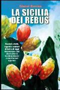 La Sicilia Dei Rebus: Uomini E Fatti, Segreti E Misteri Di Ieri E Di Oggi. Quarantuno Casi Che La Storia Ha Dimenticato O Non Ha Mai Conosci