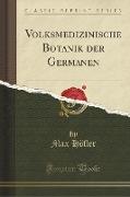Volksmedizinische Botanik der Germanen (Classic Reprint)