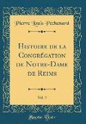 Histoire de la Congrégation de Notre-Dame de Reims, Vol. 2 (Classic Reprint)
