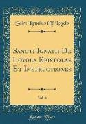 Sancti Ignatii De Loyola Epistolae Et Instructiones, Vol. 6 (Classic Reprint)