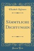 Sämmtliche Dichtungen (Classic Reprint)