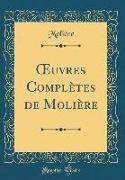OEuvres Complètes de Molière (Classic Reprint)