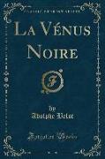 La Vénus Noire (Classic Reprint)