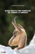 Guida pratica per osservare gli animali in Abruzzo. Ediz. italiana e inglese