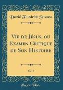 Vie de Jésus, ou Examen Critique de Son Histoire, Vol. 2 (Classic Reprint)