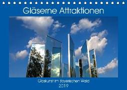 Gläserne Attraktionen - Glaskunst im Bayerischen Wald (Tischkalender 2019 DIN A5 quer)