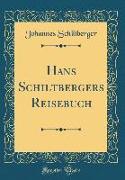 Hans Schiltbergers Reisebuch (Classic Reprint)