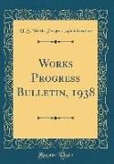 Works Progress Bulletin, 1938 (Classic Reprint)