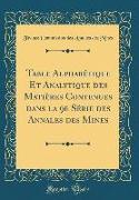 Table Alphabétique Et Analytique des Matières Contenues dans la 9e Série des Annales des Mines (Classic Reprint)