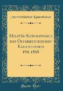 Militär-Schematismus des Österreichischen Kaiserthumes für 1868 (Classic Reprint)