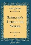 Schiller's Leben und Werke, Vol. 2 (Classic Reprint)