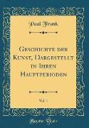 Geschichte der Kunst, Dargestellt in Ihren Hauptperioden, Vol. 1 (Classic Reprint)