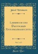 Lehrbuch des Deutschen Zivilprozessrechtes, Vol. 2 of 2 (Classic Reprint)