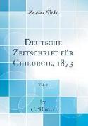 Deutsche Zeitschrift für Chirurgie, 1873, Vol. 2 (Classic Reprint)