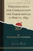 Verhandlungen der Gesellschaft für Geburtshülfe in Berlin, 1852, Vol. 5 (Classic Reprint)