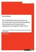 Die militärischen Interventionen zur internationalen Terrorismusbekämpfung Deutschlands und Frankreichs in Afghanistan im Vergleich (2001-2012)