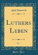 Luthers Leben, Vol. 1 (Classic Reprint)