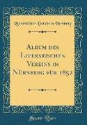 Album des Literarischen Vereins in Nürnberg für 1852 (Classic Reprint)
