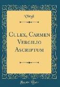 Culex, Carmen Vergilio Ascriptum (Classic Reprint)