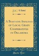 A Business Analysis of Local Grain Cooperatives in Oklahoma (Classic Reprint)