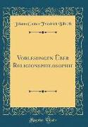 Vorlesungen Über Religionsphilosophie (Classic Reprint)