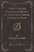 Cartas Curiosas Escriptas de Roma e de Vienna pelo Abbade Antonio da Costa (Classic Reprint)