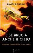 E se brucia anche il cielo. Il romanzo di Francesco Baracca. L'amore la guerra