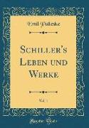 Schiller's Leben und Werke, Vol. 1 (Classic Reprint)