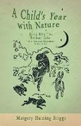 A Child's Year with Nature - Being Fifty-Two Primary Talks - With Numerous Illustrations by the Author