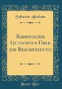 Rabbinische Gutachten Über die Beschneidung (Classic Reprint)