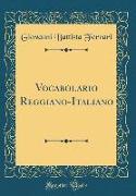 Vocabolario Reggiano-Italiano (Classic Reprint)