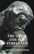 The Guide for the Perplexed - Translated from the Original Arabic Text