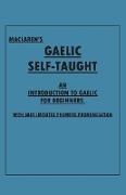 Maclaren's Gaelic Self-Taught - An Introduction to Gaelic for Beginners - With Easy Imitated Phonetic Pronunciation