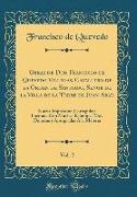 Obras de Don Francisco de Quevedo Villegas, Cavallero de la Orden de Santiago, Señor de la Villa de la Torre de Juan-Abad, Vol. 2