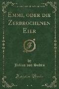 Emmi, oder die Zerbrochenen Eier (Classic Reprint)