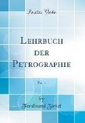 Lehrbuch der Petrographie, Vol. 1 (Classic Reprint)