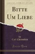 Bitte Um Liebe (Classic Reprint)