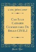 Caii Iulii Caesaris Commentarii De Bello CIVILI (Classic Reprint)